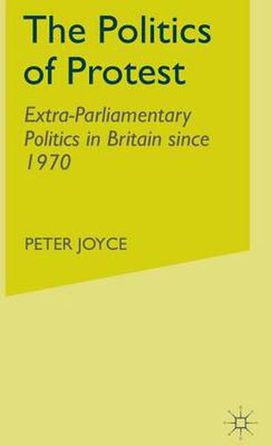 Cover image for The Politics of Protest: Extra-Parliamentary Politics in Britain since 1970