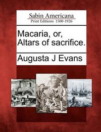 Cover image for Macaria, Or, Altars of Sacrifice.