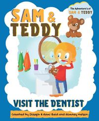 Cover image for Sam and Teddy Visit the Dentist: The Adventures of Sam and Teddy The Fun and Creative Introductory Dental Visit Book for Kids and Toddlers