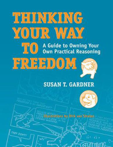 Cover image for Thinking Your Way to Freedom: A Guide to Owning Your Own Practical Reasoning