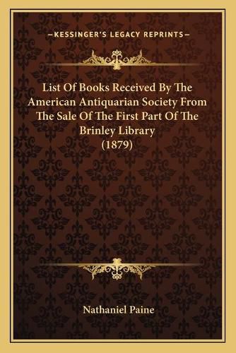 List of Books Received by the American Antiquarian Society from the Sale of the First Part of the Brinley Library (1879)