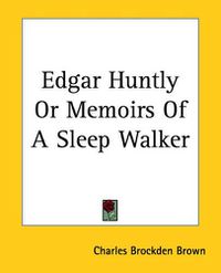 Cover image for Edgar Huntly Or Memoirs Of A Sleep Walker