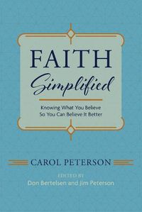 Cover image for Faith Simplified: Knowing What You Believe So You Can Believe It Better