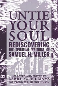 Cover image for Untie Your Soul: Rediscovering the Spiritual Writings of Samuel H. Miller