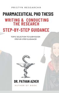 Cover image for Pharmaceutical PhD Thesis Writing and Conducting the Research Step-By-Step Guidance