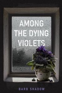 Cover image for Among the Dying Violets