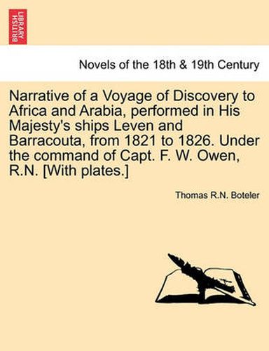 Cover image for Narrative of a Voyage of Discovery to Africa and Arabia, performed in His Majesty's ships Leven and Barracouta, from 1821 to 1826. Under the command of Capt. F. W. Owen, R.N. [With plates.] Vol. II