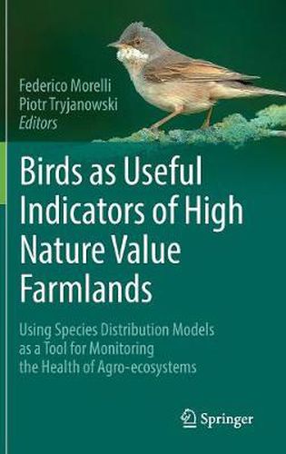 Cover image for Birds as Useful Indicators of High Nature Value Farmlands: Using Species Distribution Models as a Tool for Monitoring the Health of Agro-ecosystems