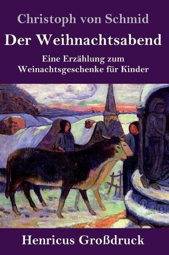 Der Weihnachtsabend (Grossdruck): Eine Erzahlung zum Weinachtsgeschenke fur Kinder