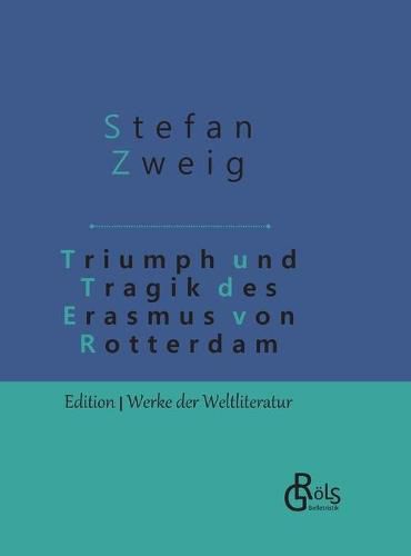 Triumph und Tragik des Erasmus von Rotterdam: Gebundene Ausgabe