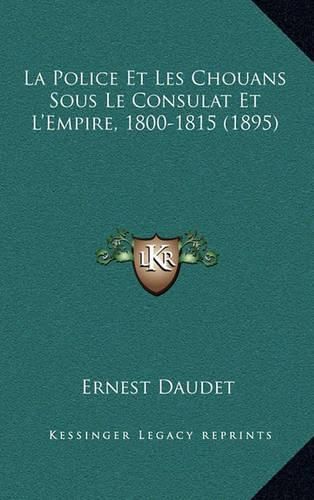 La Police Et Les Chouans Sous Le Consulat Et L'Empire, 1800-1815 (1895)