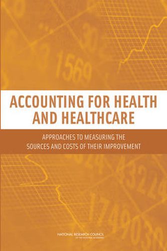 Cover image for Accounting for Health and Health Care: Approaches to Measuring the Sources and Costs of Their Improvement