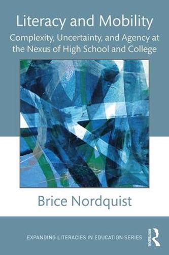 Cover image for Literacy and Mobility: Complexity, Uncertainty, and Agency at the Nexus of High School and College