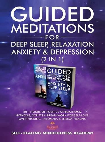 Cover image for Guided Meditations For Deep Sleep, Relaxation, Anxiety & Depression (2 in 1): 20+ Hours Of Positive Affirmations, Hypnosis, Scripts & Breathwork For Self-Love, Overthinking, Insomnia & Energy Healing