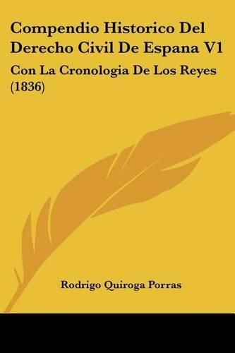 Cover image for Compendio Historico del Derecho Civil de Espana V1: Con La Cronologia de Los Reyes (1836)