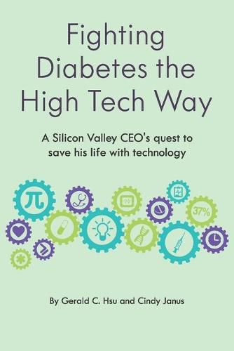 Cover image for Fighting Diabetes the High Tech Way: A Silicon Valley CEO's quest to save his life with technology