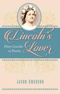 Cover image for Lincoln's Lover: Mary Lincoln in Poetry