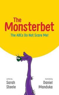 Cover image for The Monsterbet: The ABCs Do Not Scare Me!