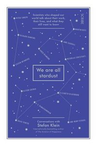 Cover image for We are all Stardust: scientists who shaped our world talk about their work, their lives, and what they still want to know