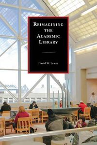 Cover image for Reimagining the Academic Library