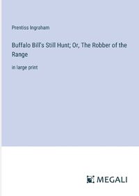 Cover image for Buffalo Bill's Still Hunt; Or, The Robber of the Range