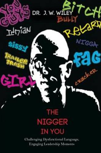 Cover image for The Nigger in You: Challenging Dysfunctional Language, Engaging Leadership Moments