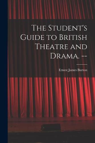 Cover image for The Student's Guide to British Theatre and Drama. --