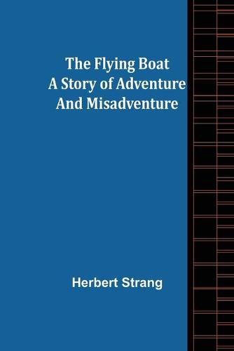 The Flying Boat A Story of Adventure and Misadventure