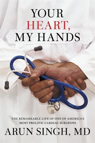 Cover image for Your Heart, My Hands: An Immigrant's Remarkable Journey to Become One of America's Preeminent Cardiac Surgeons