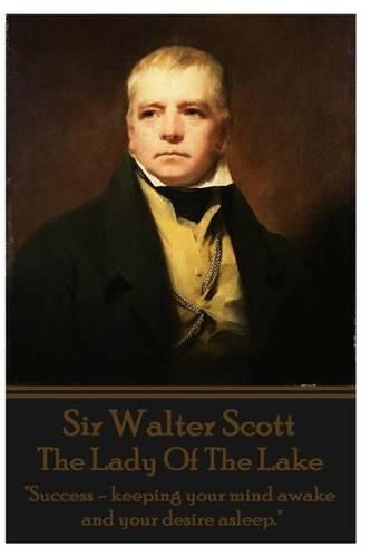 Cover image for Sir Walter Scott - The Lady Of The Lake: Success - keeping your mind awake and your desire asleep.