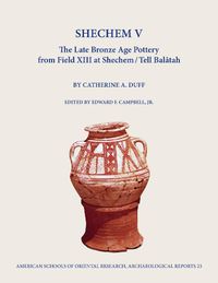 Cover image for Shechem V: The Late Bronze Age Pottery from Field Xiii at Shechem / Tell Balatah