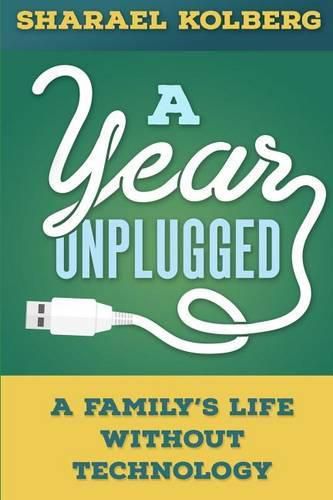 Cover image for A Year Unplugged: A Family's Life Without Technology