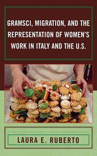 Cover image for Gramsci, Migration, and the Representation of Women's Work in Italy and the U.S.