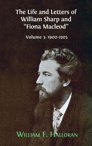 Cover image for The Life and Letters of William Sharp and Fiona Macleod: Volume 3: 1900-1905