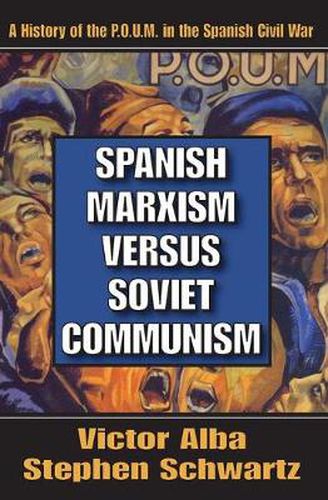 Spanish Marxism Versus Soviet Communism: A History of the P.O.U.M. in the Spanish Civil War