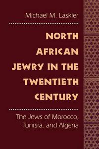 Cover image for North African Jewry in the Twentieth Century: The Jews of Morocco, Tunisia, and Algeria