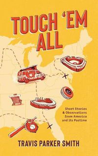 Cover image for Touch 'em All: Short Stories and Observations from America and its Pastime