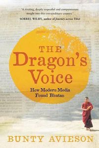 Cover image for The Dragon's Voice: How Modern Media Found Bhutan