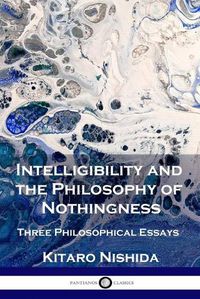 Cover image for Intelligibility and the Philosophy of Nothingness: Three Philosophical Essays