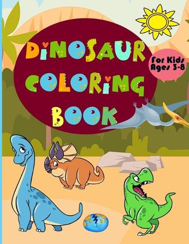 Cover image for Dinosaur Coloring Book for Kids Ages 3-8: Amazing Coloring Book With Fun Dinosaurs For Kids, Great Gift For Boys & Girls!