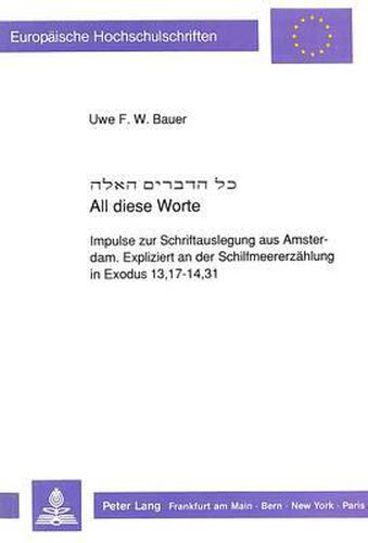 Cover image for All Diese Worte: Impulse Zur Schriftauslegung Aus Amsterdam. Expliziert an Der Schilfmeererzaehlung in Exodus 13,17-14,31