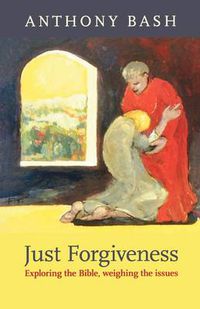 Cover image for Just Forgiveness: Exploring The Bible, Weighing The Issues