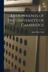 Cover image for Endowments of the University of Cambridge