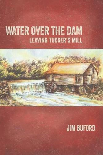 Cover image for Water Over The Dam: Leaving Tucker's Mill