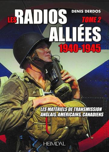 Les Radios AllieEs - Tome 2: Les MateRiels De Transmission Anglais, ameRicains, Canadiens