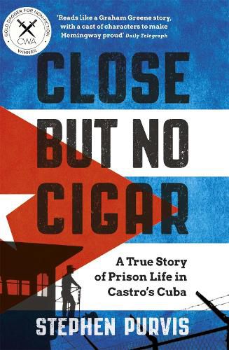 Cover image for Close But No Cigar: A True Story of Prison Life in Castro's Cuba