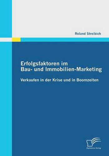 Cover image for Erfolgsfaktoren im Bau- und Immobilien-Marketing: Verkaufen in der Krise und in Boomzeiten