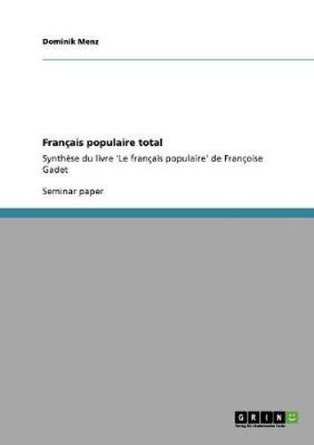 Francais populaire total: Synthese du livre 'Le francais populaire' de Francoise Gadet