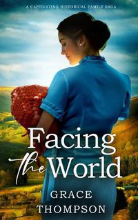 Cover image for FACING THE WORLD a captivating historical family saga
