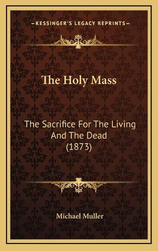 The Holy Mass: The Sacrifice for the Living and the Dead (1873)